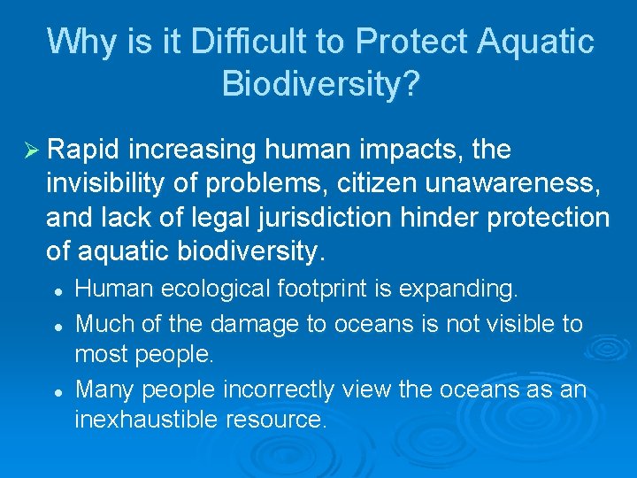 Why is it Difficult to Protect Aquatic Biodiversity? Ø Rapid increasing human impacts, the