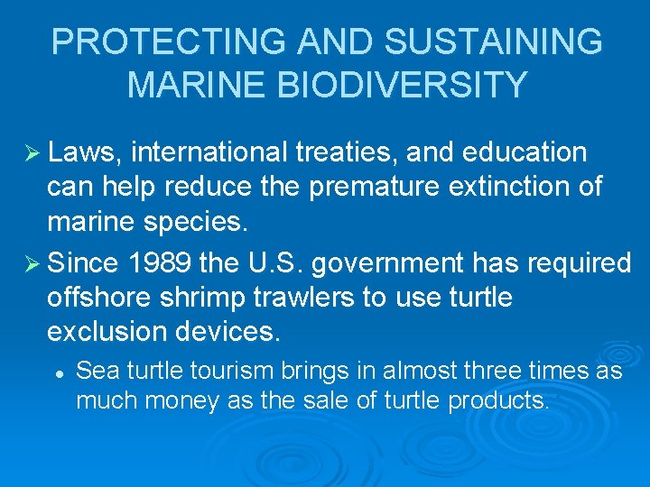 PROTECTING AND SUSTAINING MARINE BIODIVERSITY Ø Laws, international treaties, and education can help reduce