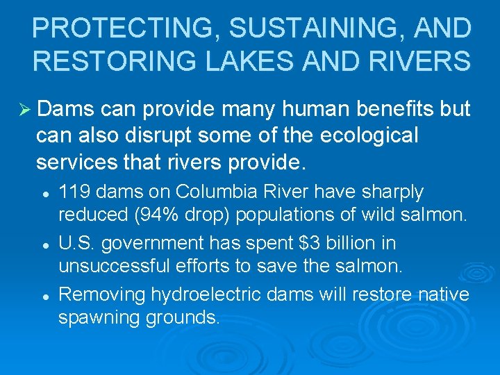 PROTECTING, SUSTAINING, AND RESTORING LAKES AND RIVERS Ø Dams can provide many human benefits