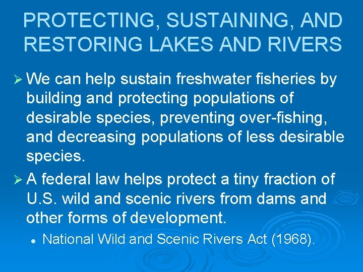 PROTECTING, SUSTAINING, AND RESTORING LAKES AND RIVERS Ø We can help sustain freshwater fisheries