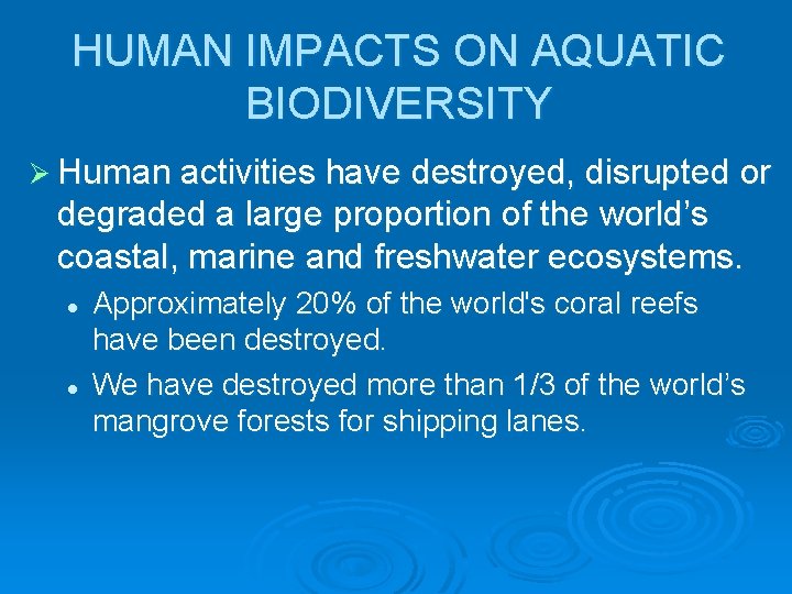 HUMAN IMPACTS ON AQUATIC BIODIVERSITY Ø Human activities have destroyed, disrupted or degraded a