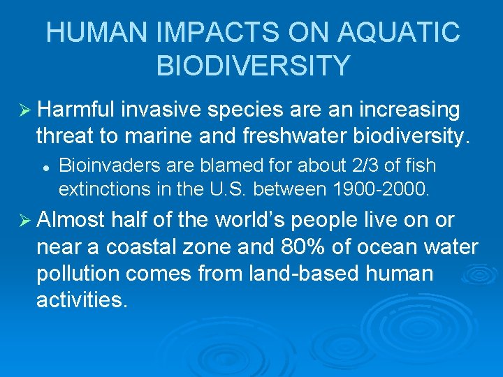 HUMAN IMPACTS ON AQUATIC BIODIVERSITY Ø Harmful invasive species are an increasing threat to