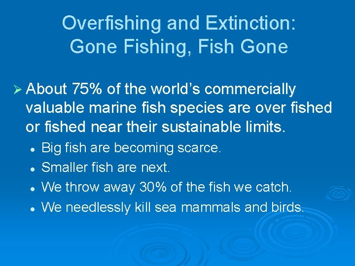 Overfishing and Extinction: Gone Fishing, Fish Gone Ø About 75% of the world’s commercially