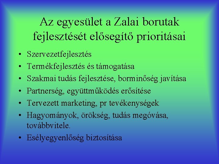 Az egyesület a Zalai borutak fejlesztését elősegítő prioritásai • • • Szervezetfejlesztés Termékfejlesztés és