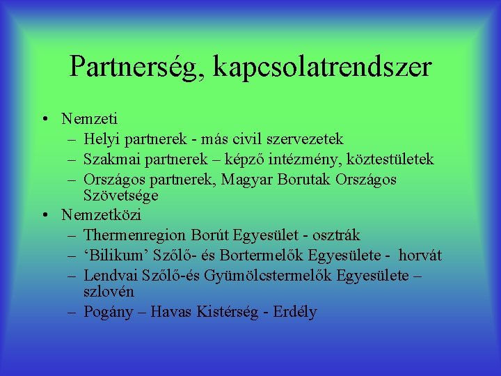 Partnerség, kapcsolatrendszer • Nemzeti – Helyi partnerek - más civil szervezetek – Szakmai partnerek