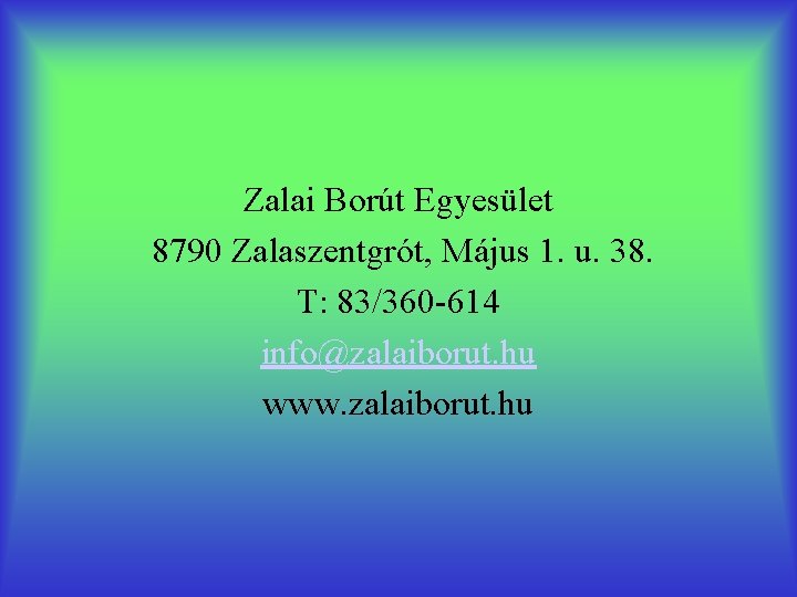 Zalai Borút Egyesület 8790 Zalaszentgrót, Május 1. u. 38. T: 83/360 -614 info@zalaiborut. hu