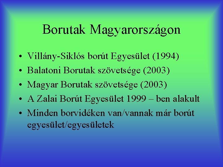 Borutak Magyarországon • • • Villány-Siklós borút Egyesület (1994) Balatoni Borutak szövetsége (2003) Magyar