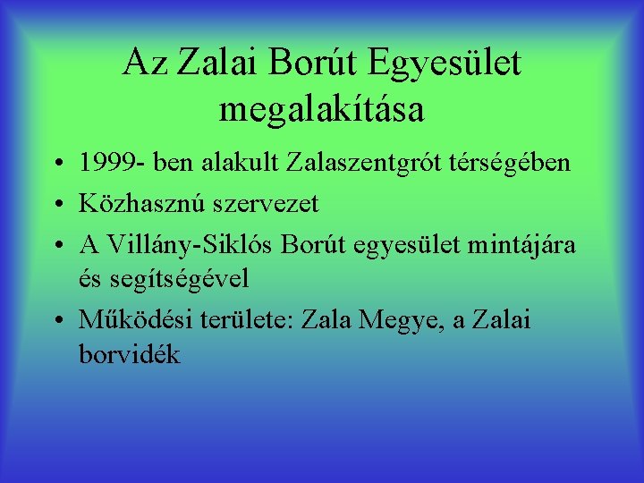 Az Zalai Borút Egyesület megalakítása • 1999 - ben alakult Zalaszentgrót térségében • Közhasznú