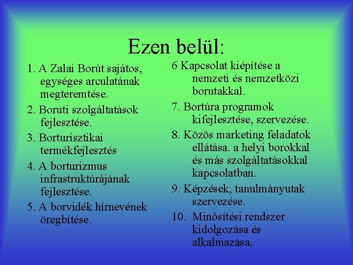 Ezen belül: 1. A Zalai Borút sajátos, egységes arculatának megteremtése. 2. Boruti szolgáltatások fejlesztése.