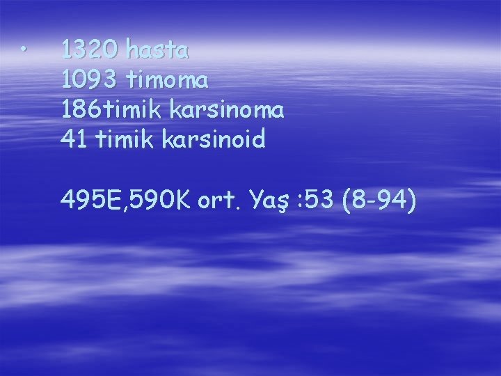  • 1320 hasta 1093 timoma 186 timik karsinoma 41 timik karsinoid 495 E,