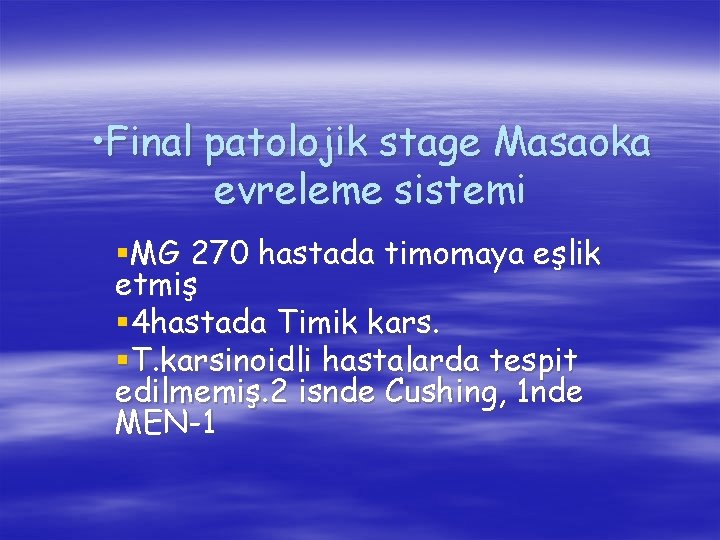  • Final patolojik stage Masaoka evreleme sistemi §MG 270 hastada timomaya eşlik etmiş