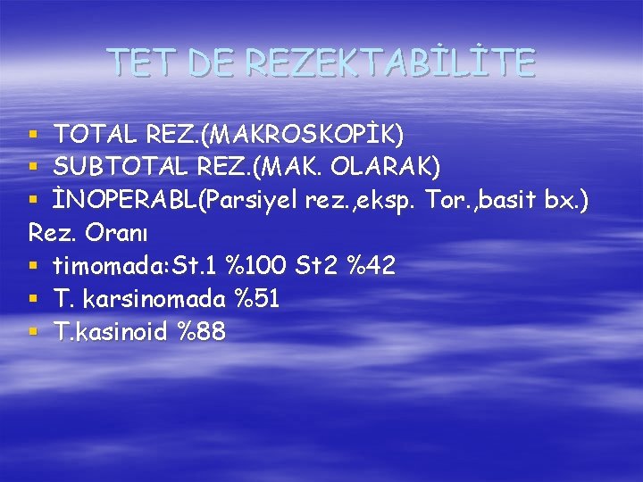 TET DE REZEKTABİLİTE § TOTAL REZ. (MAKROSKOPİK) § SUBTOTAL REZ. (MAK. OLARAK) § İNOPERABL(Parsiyel