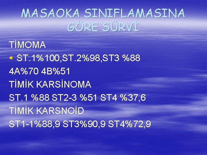 MASAOKA SINIFLAMASINA GÖRE SÜRVİ TİMOMA § ST. 1%100, ST. 2%98, ST 3 %88 4