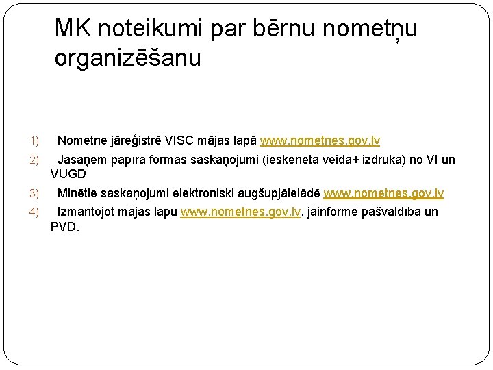 MK noteikumi par bērnu nometņu organizēšanu 1) Nometne jāreģistrē VISC mājas lapā www. nometnes.