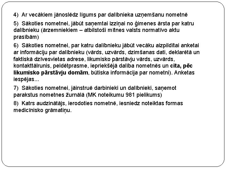 4) Ar vecākiem jānoslēdz līgums par dalībnieka uzņemšanu nometnē 5) Sākoties nometnei, jābūt saņemtai