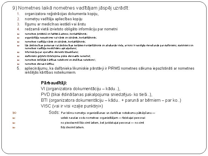 9) Nometnes laikā nometnes vadītājam jāspēj uzrādīt: 1. 2. 3. 4. 5. organizatora reģistrācijas