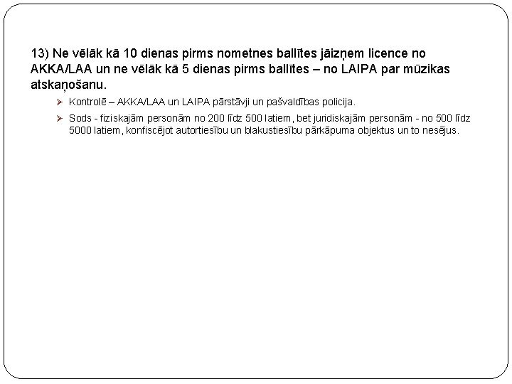 13) Ne vēlāk kā 10 dienas pirms nometnes ballītes jāizņem licence no AKKA/LAA un