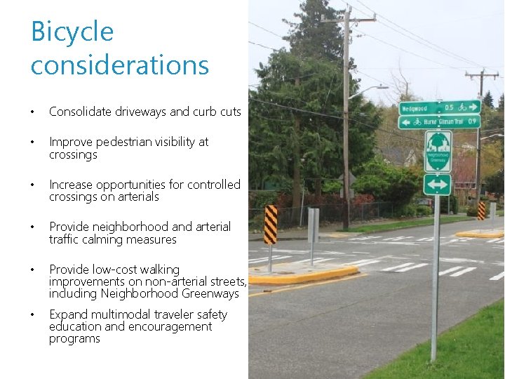 Bicycle considerations • Consolidate driveways and curb cuts • Improve pedestrian visibility at crossings