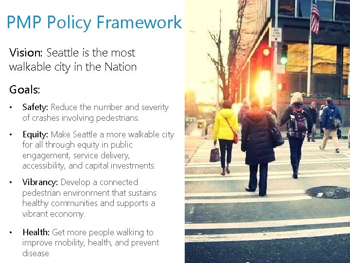 PMP Policy Framework Vision: Seattle is the most walkable city in the Nation Goals: