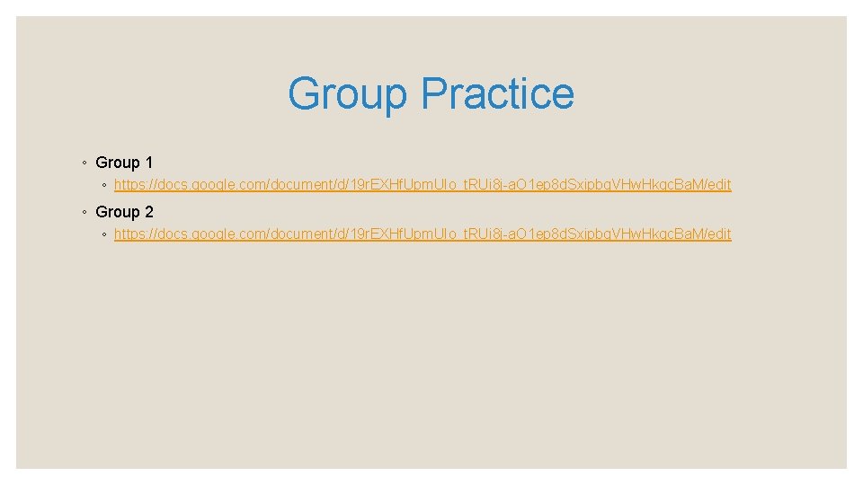 Group Practice ◦ Group 1 ◦ https: //docs. google. com/document/d/19 r. EXHf. Upm. UIo_t.