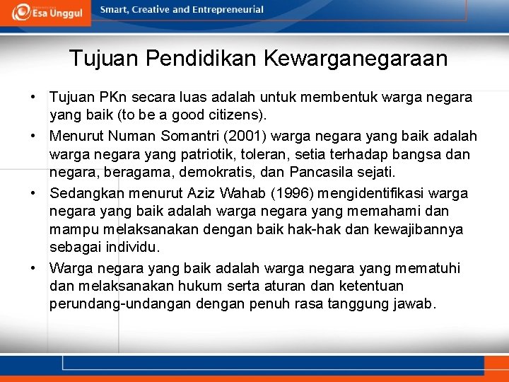 Tujuan Pendidikan Kewarganegaraan • Tujuan PKn secara luas adalah untuk membentuk warga negara yang