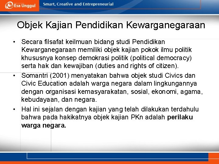 Objek Kajian Pendidikan Kewarganegaraan • Secara filsafat keilmuan bidang studi Pendidikan Kewarganegaraan memiliki objek