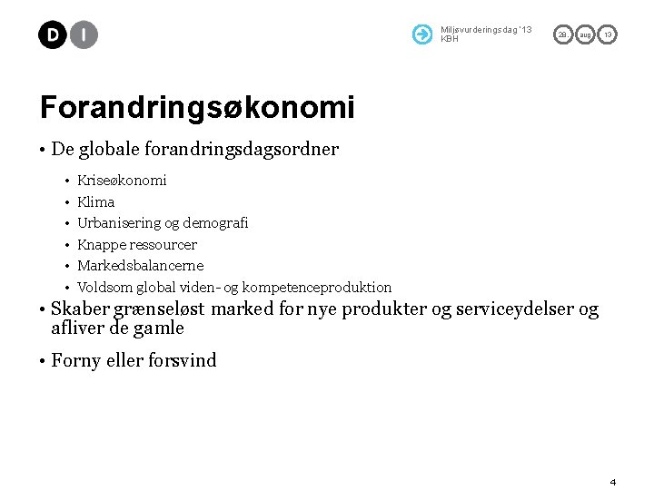 Miljøvurderingsdag ’ 13 KBH 28. aug 13 Forandringsøkonomi • De globale forandringsdagsordner • •