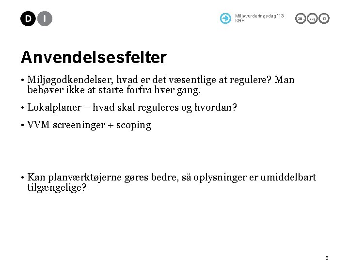 Miljøvurderingsdag ’ 13 KBH 28. aug 13 Anvendelsesfelter • Miljøgodkendelser, hvad er det væsentlige