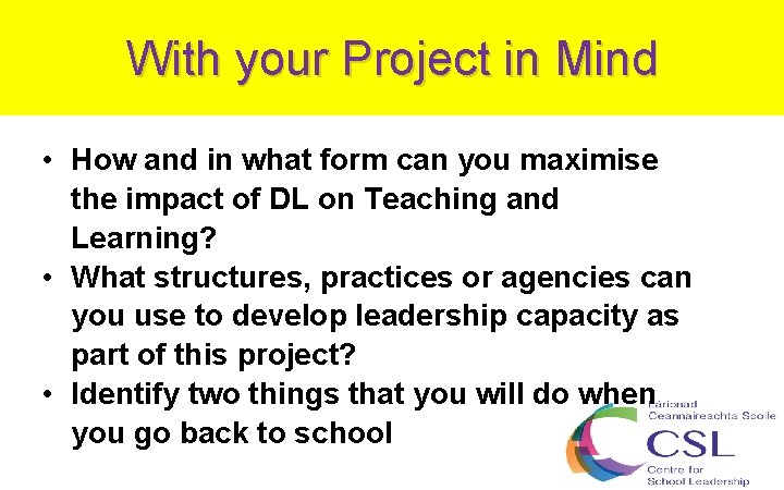 With your Project in Mind • How and in what form can you maximise