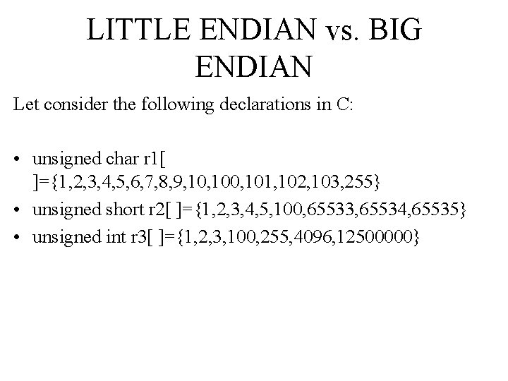 LITTLE ENDIAN vs. BIG ENDIAN Let consider the following declarations in C: • unsigned