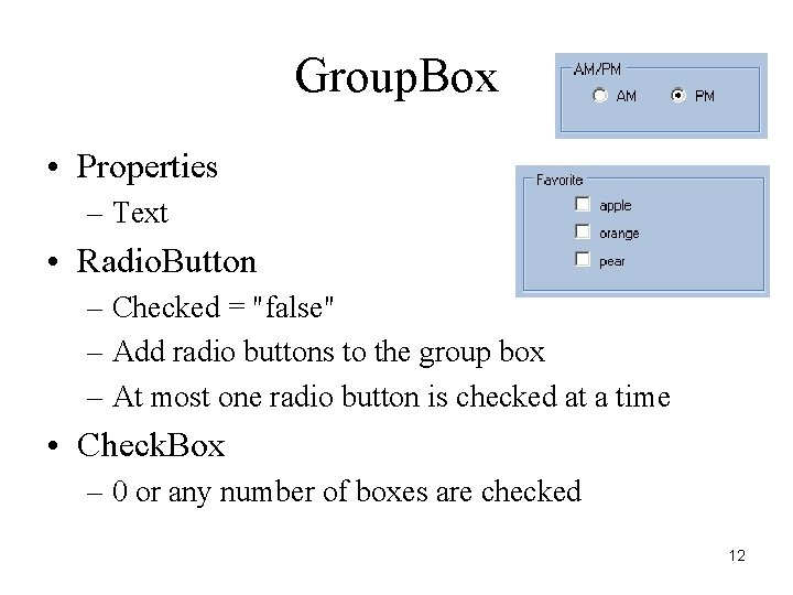 Group. Box • Properties – Text • Radio. Button – Checked = "false" – Group. Box • Properties – Text • Radio. Button – Checked = "false" –