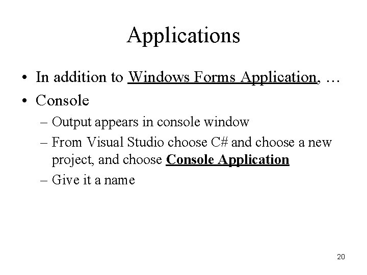 Applications • In addition to Windows Forms Application, … • Console – Output appears Applications • In addition to Windows Forms Application, … • Console – Output appears