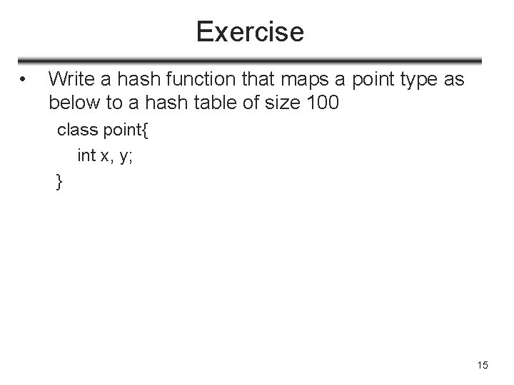 Exercise • Write a hash function that maps a point type as below to