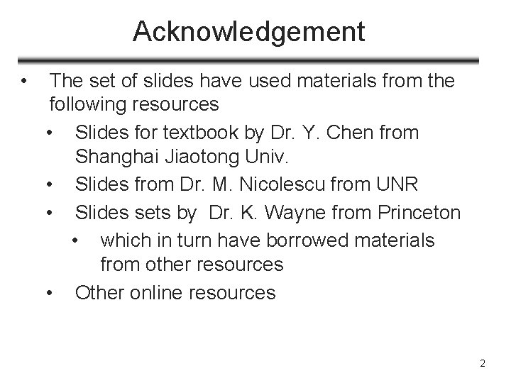 Acknowledgement • The set of slides have used materials from the following resources •