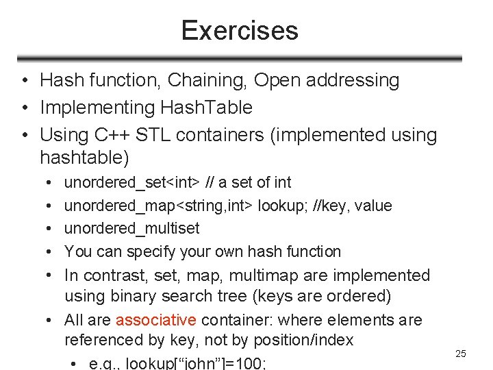 Exercises • Hash function, Chaining, Open addressing • Implementing Hash. Table • Using C++