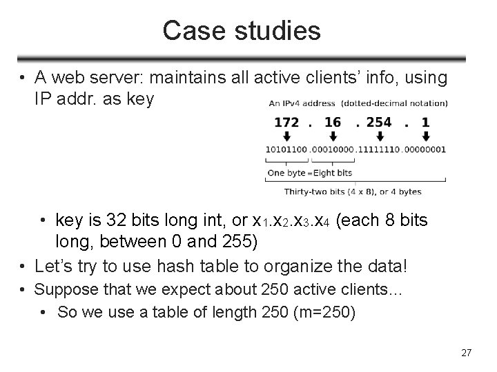 Case studies • A web server: maintains all active clients’ info, using IP addr.