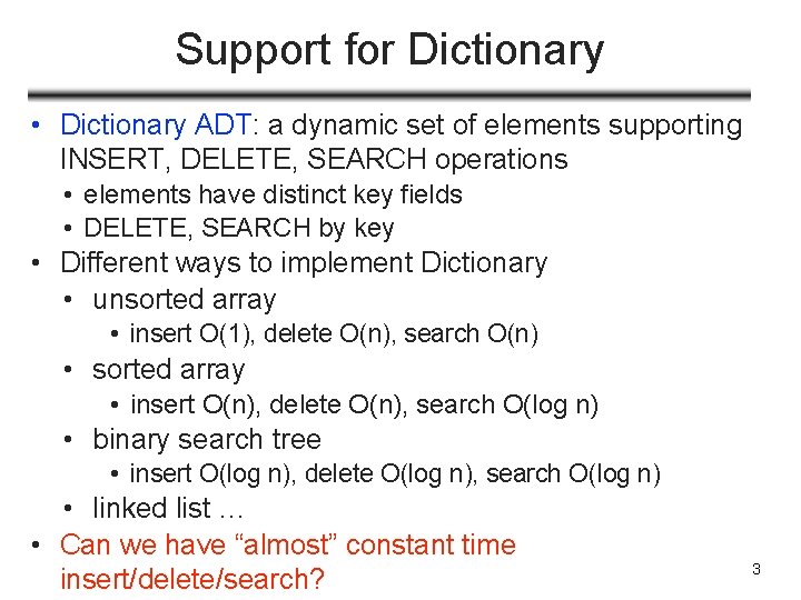 Support for Dictionary • Dictionary ADT: a dynamic set of elements supporting INSERT, DELETE,