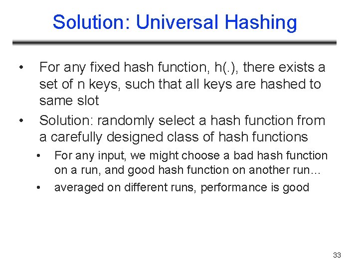 Solution: Universal Hashing • • For any fixed hash function, h(. ), there exists