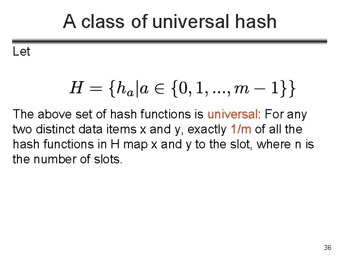 A class of universal hash Let The above set of hash functions is universal: