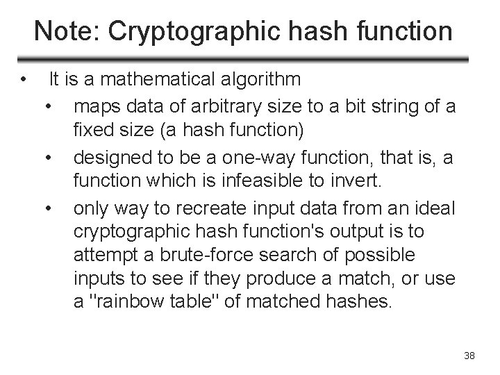 Note: Cryptographic hash function • It is a mathematical algorithm • maps data of