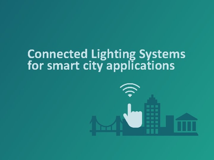 Connected Lighting Systems for smart city applications 