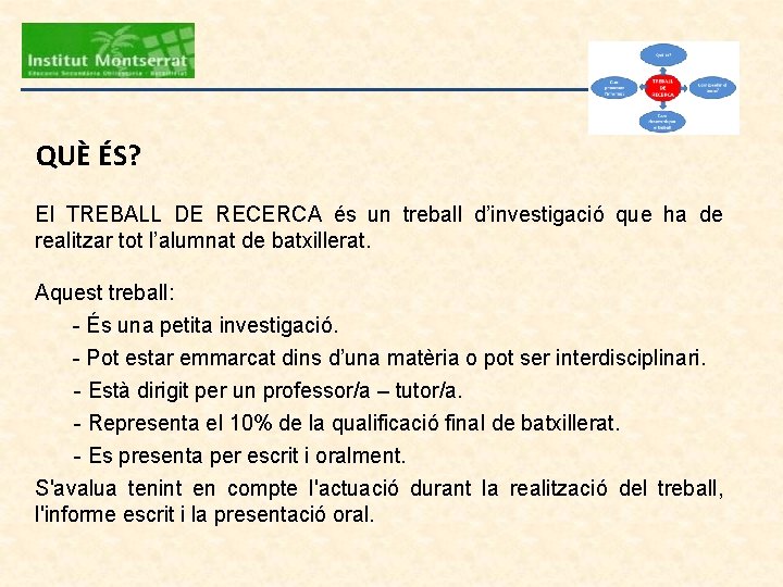 QUÈ ÉS? El TREBALL DE RECERCA és un treball d’investigació que ha de realitzar QUÈ ÉS? El TREBALL DE RECERCA és un treball d’investigació que ha de realitzar