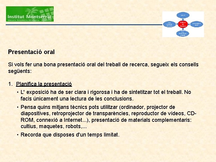 Presentació oral Si vols fer una bona presentació oral del treball de recerca, segueix Presentació oral Si vols fer una bona presentació oral del treball de recerca, segueix