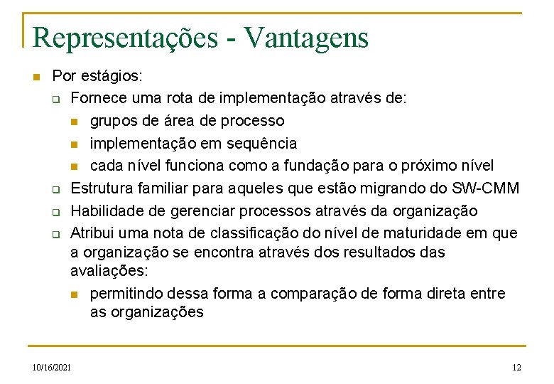 Representações - Vantagens n Por estágios: q Fornece uma rota de implementação através de: