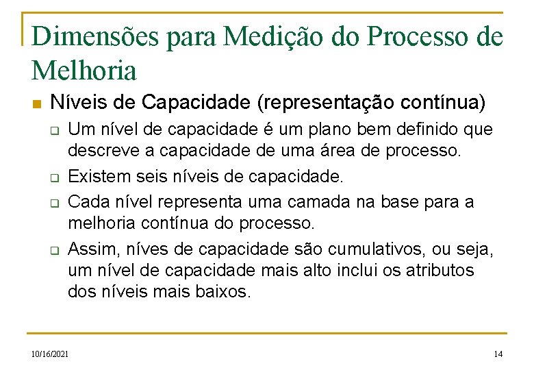 Dimensões para Medição do Processo de Melhoria n Níveis de Capacidade (representação contínua) q