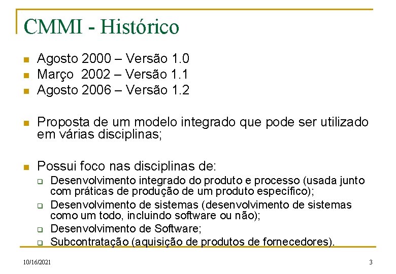 CMMI - Histórico n n n Agosto 2000 – Versão 1. 0 Março 2002