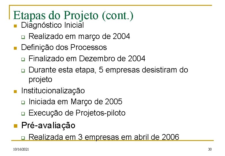 Etapas do Projeto (cont. ) n n Diagnóstico Inicial q Realizado em março de