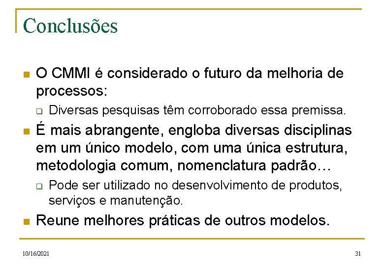 Conclusões n O CMMI é considerado o futuro da melhoria de processos: q n