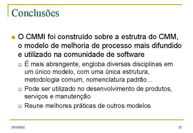 Conclusões n O CMMI foi construído sobre a estrutra do CMM, o modelo de