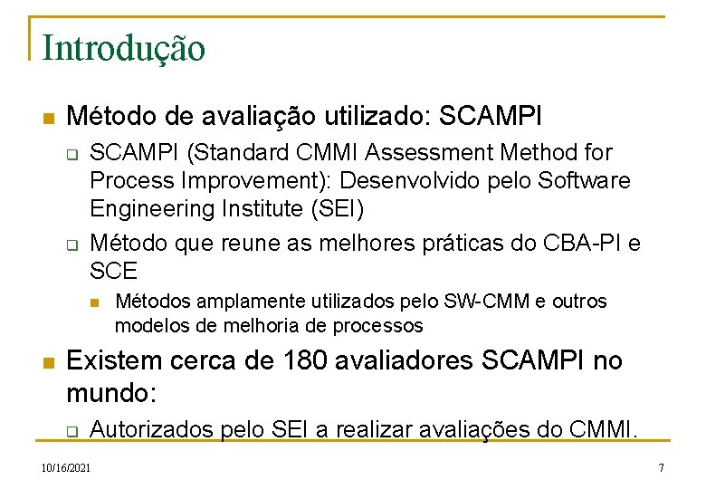 Introdução n Método de avaliação utilizado: SCAMPI q q SCAMPI (Standard CMMI Assessment Method